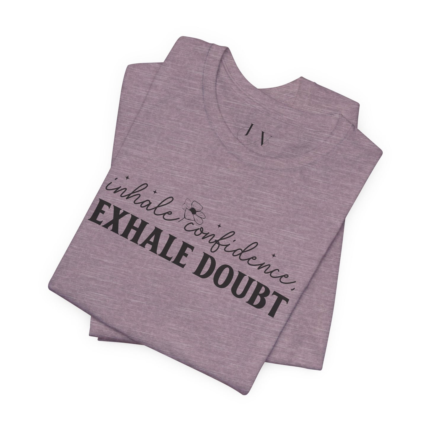 Inhale Confidence Exhale Doubt T-Shirt - JOURNAL VENUE