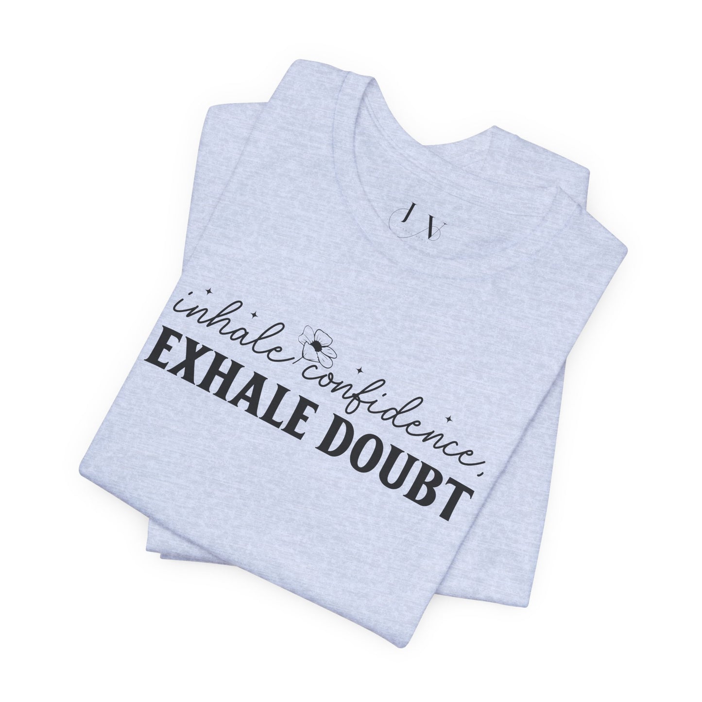 Inhale Confidence Exhale Doubt T-Shirt - JOURNAL VENUE