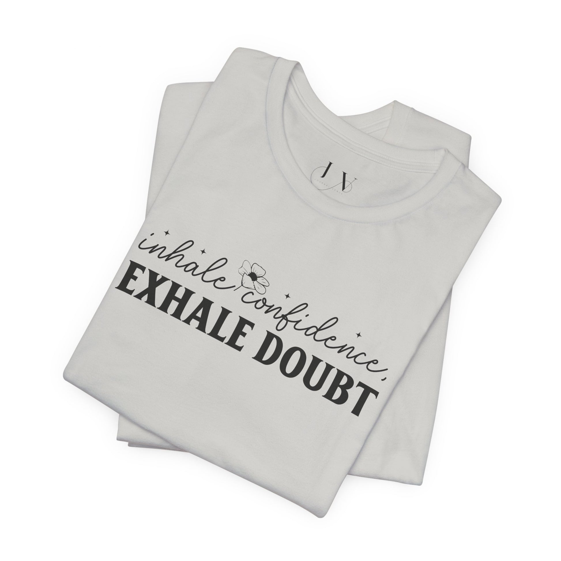 Inhale Confidence Exhale Doubt T-Shirt - JOURNAL VENUE