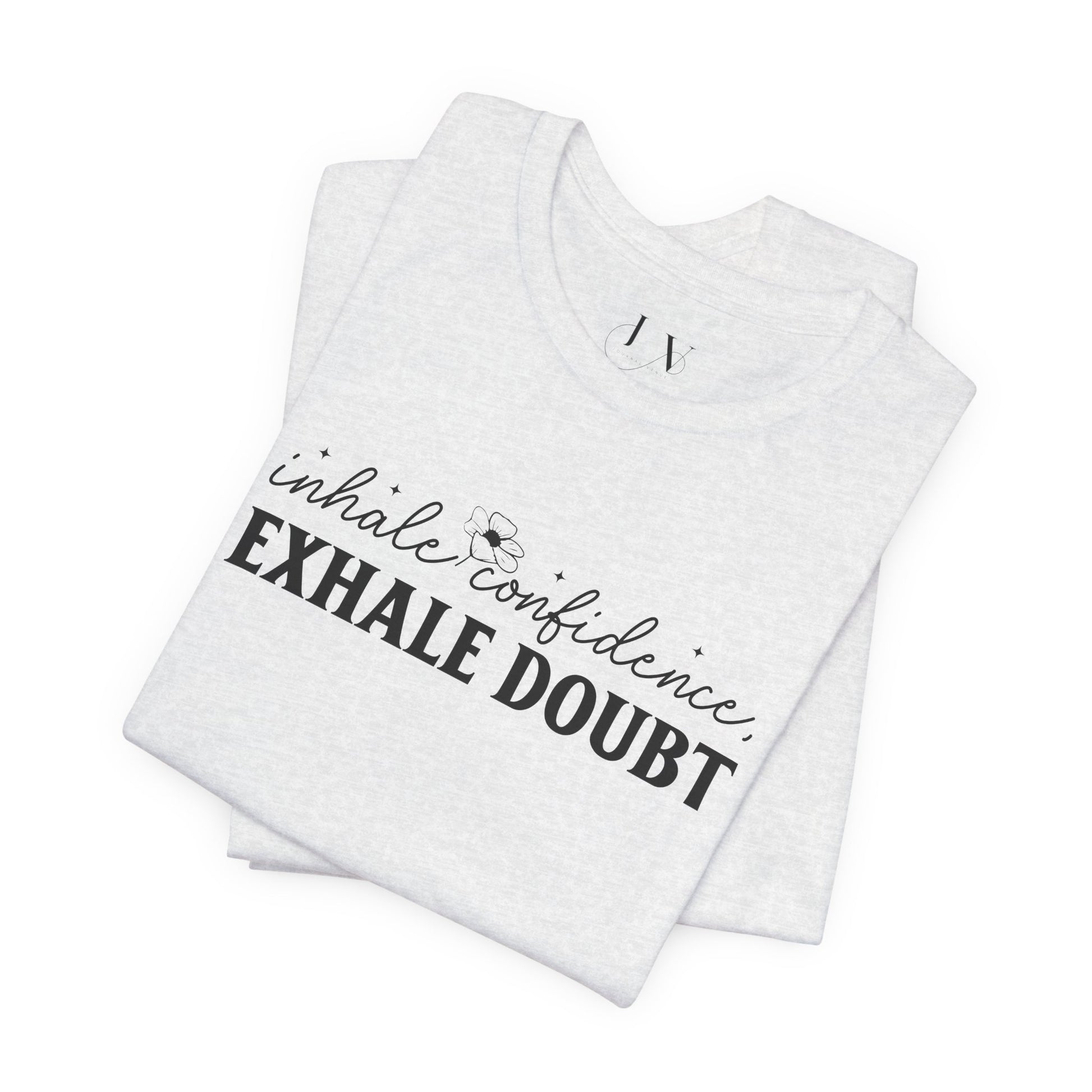 Inhale Confidence Exhale Doubt T-Shirt - JOURNAL VENUE